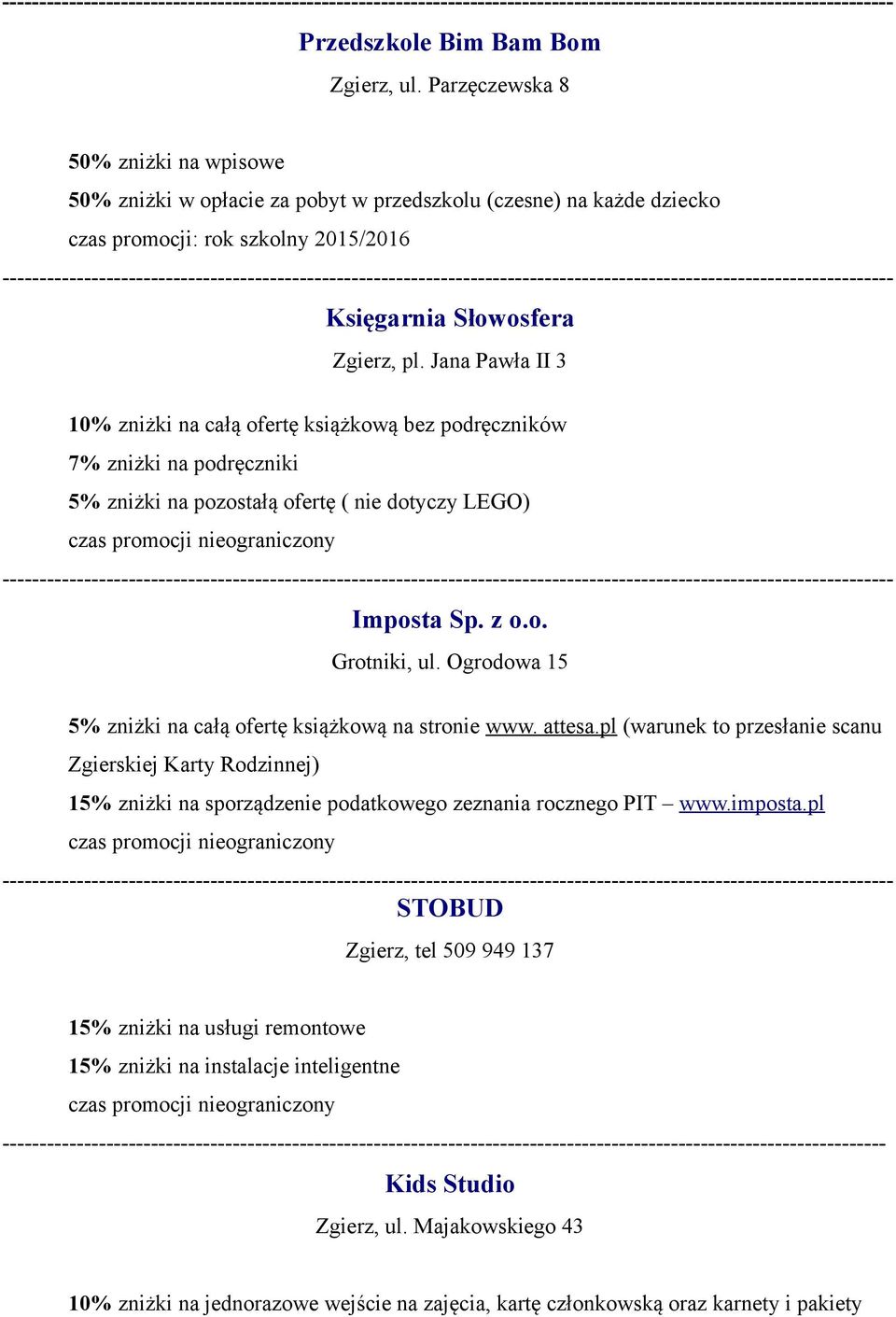 Jana Pawła II 3 10% zniżki na całą ofertę książkową bez podręczników 7% zniżki na podręczniki 5% zniżki na pozostałą ofertę ( nie dotyczy LEGO) Imposta Sp. z o.o. Grotniki, ul.