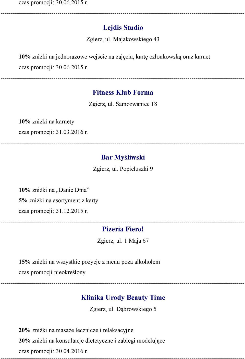 Popiełuszki 9 10% zniżki na Danie Dnia 5% zniżki na asortyment z karty czas promocji: 31.12.2015 r. Pizeria Fiero! Zgierz, ul.