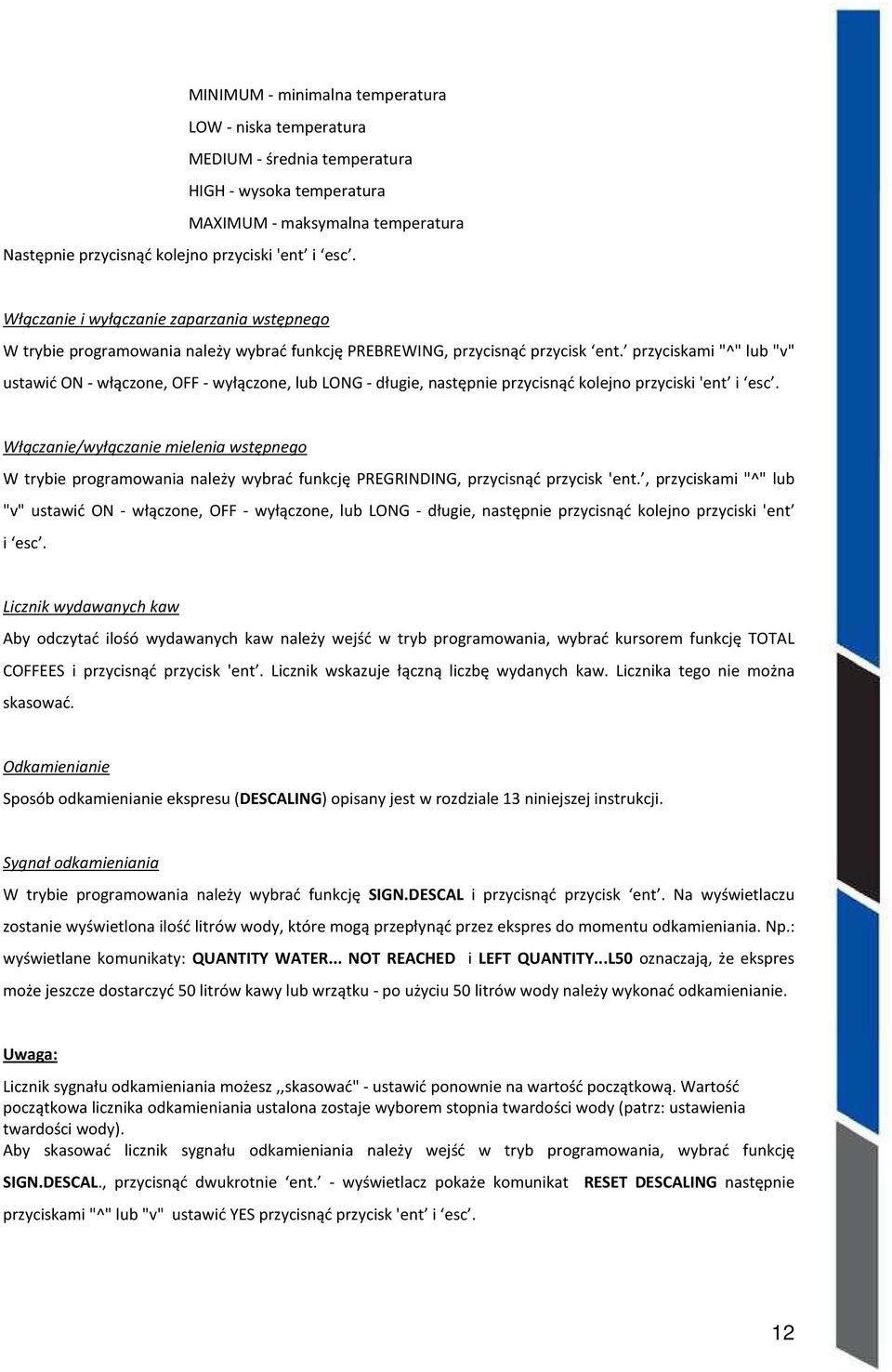 przyciskami "^" lub "v" ustawić ON - włączone, OFF - wyłączone, lub LONG - długie, następnie przycisnąć kolejno przyciski 'ent i esc.