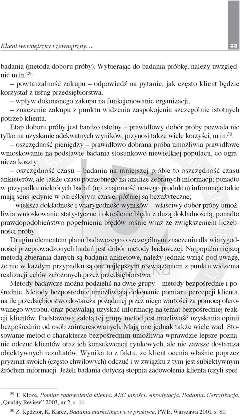zaspokojenia szczególnie istotnych potrzeb klienta. Etap doboru próby jest bardzo istotny prawidłowy dobór próby pozwala nie tylko na uzyskanie adekwatnych wyników, przynosi także wiele korzyści, m.