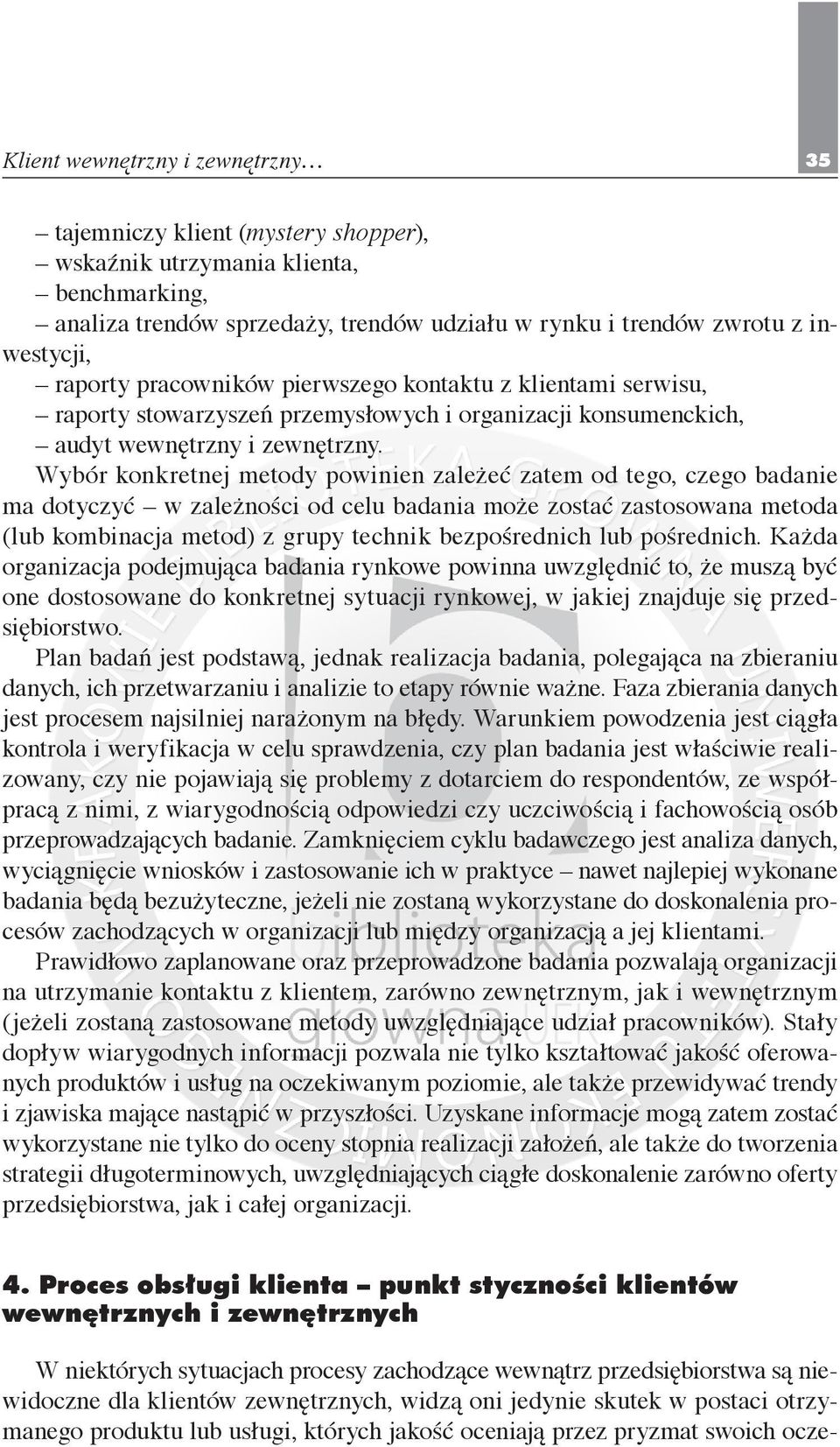 Wybór konkretnej metody powinien zależeć zatem od tego, czego badanie ma dotyczyć w zależności od celu badania może zostać zastosowana metoda (lub kombinacja metod) z grupy technik bezpośrednich lub