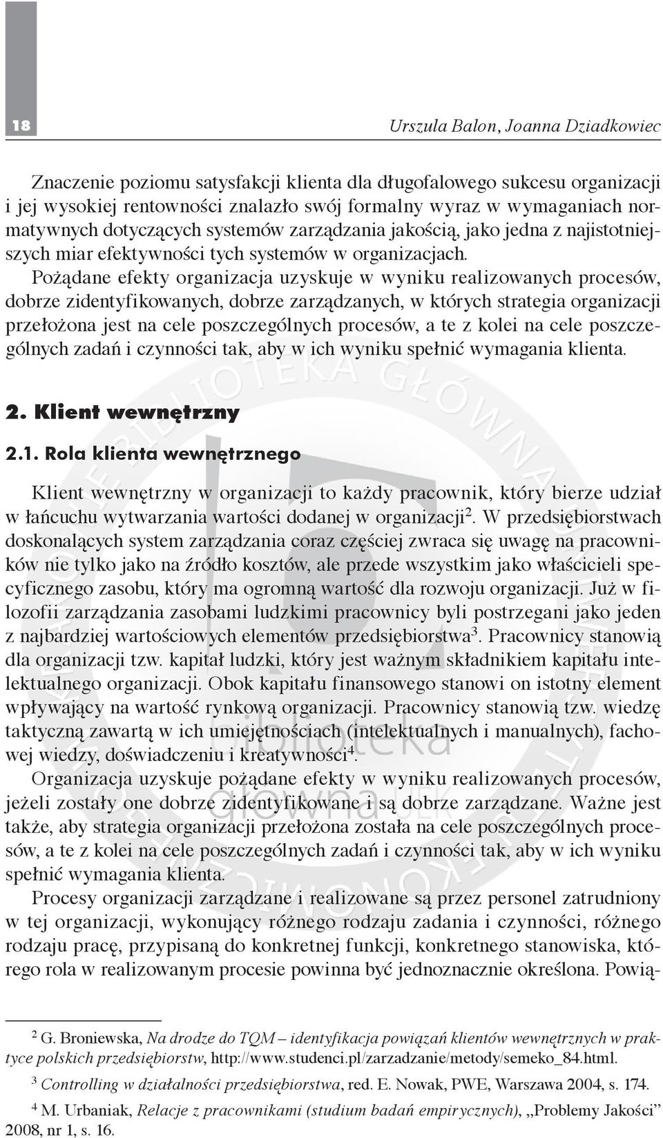 Pożądane efekty organizacja uzyskuje w wyniku realizowanych procesów, dobrze zidentyfikowanych, dobrze zarządzanych, w których strategia organizacji przełożona jest na cele poszczególnych procesów, a