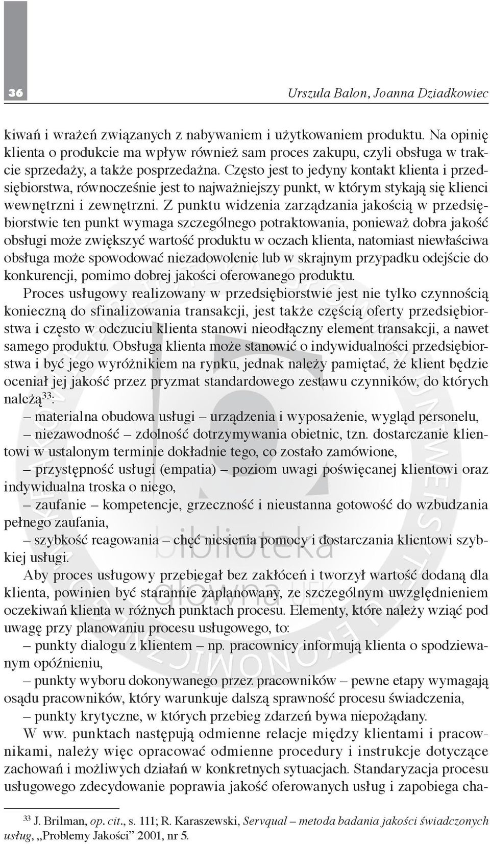 Często jest to jedyny kontakt klienta i przedsiębiorstwa, równocześnie jest to najważniejszy punkt, w którym stykają się klienci wewnętrzni i zewnętrzni.