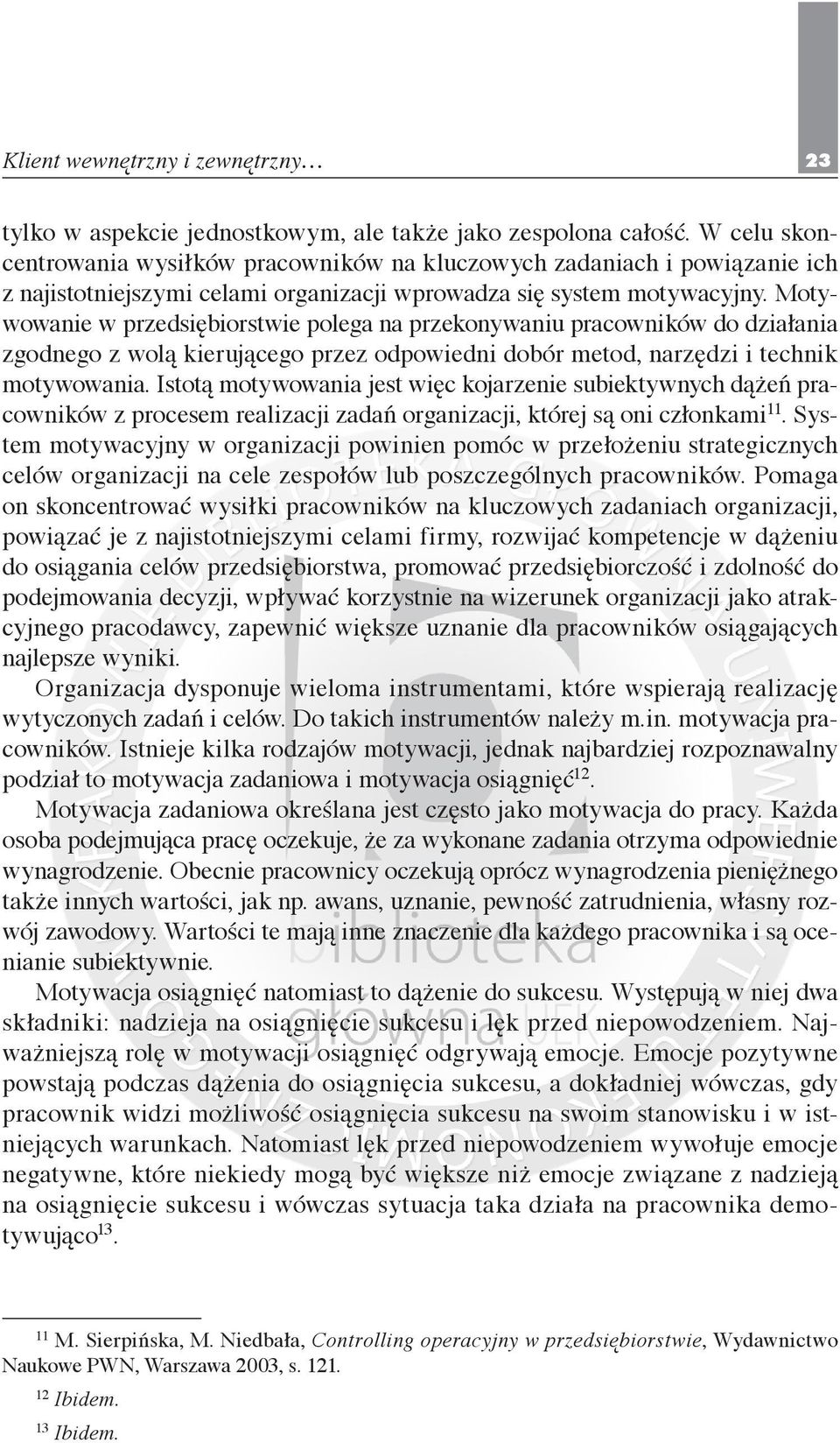Motywowanie w przedsiębiorstwie polega na przekonywaniu pracowników do działania zgodnego z wolą kierującego przez odpowiedni dobór metod, narzędzi i technik motywowania.