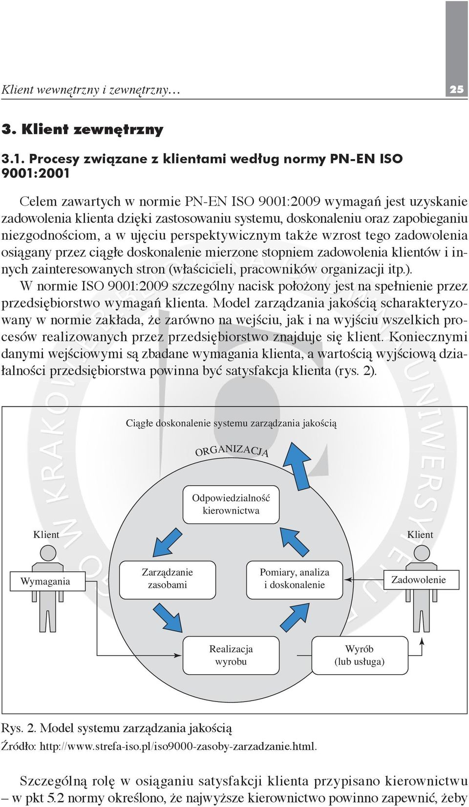 zapobieganiu niezgodnościom, a w ujęciu perspektywicznym także wzrost tego zadowolenia osiągany przez ciągłe doskonalenie mierzone stopniem zadowolenia klientów i innych zainteresowanych stron