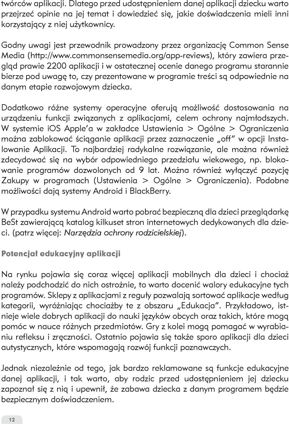 org/app-reviews), który zawiera przegląd prawie 2200 aplikacji i w ostatecznej ocenie danego programu starannie bierze pod uwagę to, czy prezentowane w programie treści są odpowiednie na danym etapie