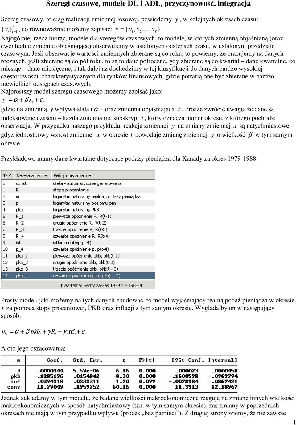 Jeśl obserwacje warośc zmeych zberae są co roku, o owemy, że racujemy a daych roczych, jeśl zberae są co ół roku, o są o dae ółrocze, gdy zberae są co kwarał dae kwarale, co mesąc dae mesęcze, ak