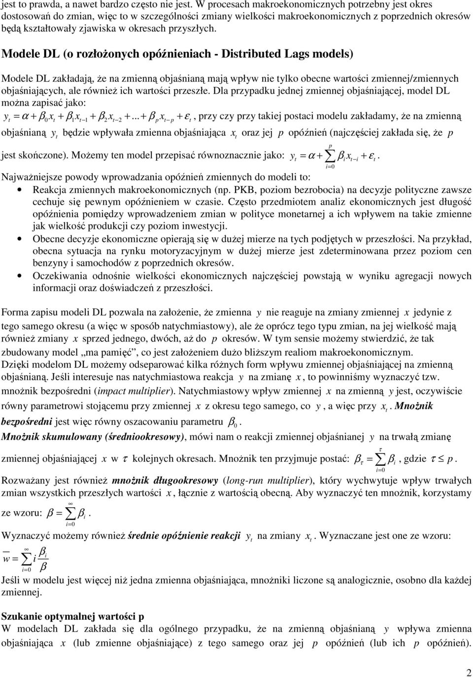 Modele DL (o rozłożoych oóźeach - Dsrbued Lags models) Modele DL zakładają, że a zmeą objaśaą mają wływ e ylko obece warośc zmeej/zmeych objaśających, ale róweż ch warośc rzeszłe.