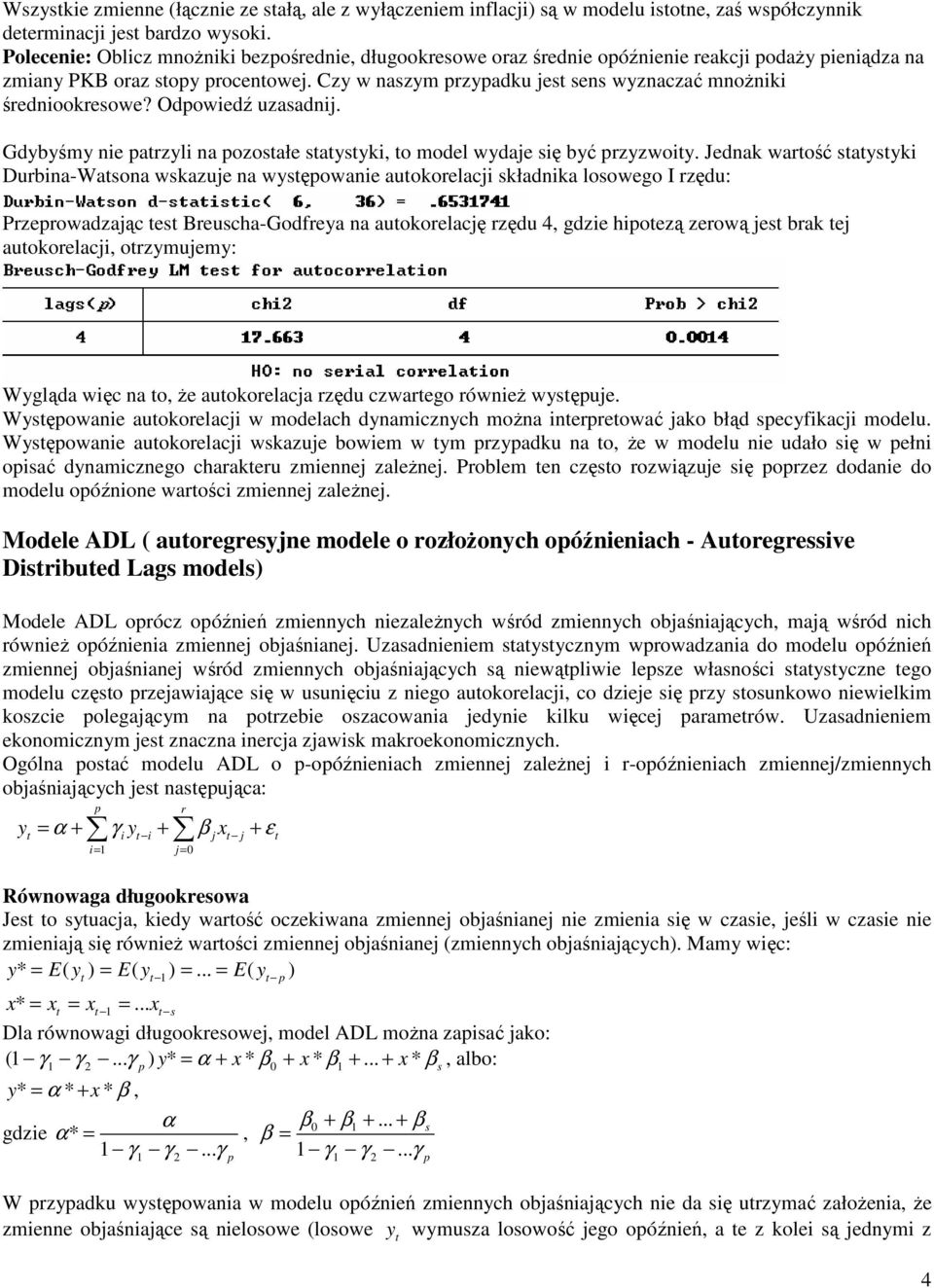 Gdybyśmy e arzyl a ozosałe saysyk, o model wydaje sę być rzyzwoy.