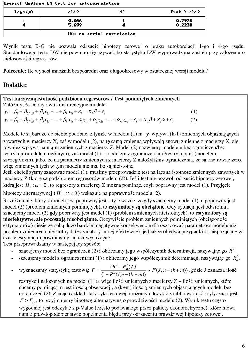 Dodak: Tes a łączą soość odzboru regresorów / Tes omęych zmeych Załóżmy, że mamy dwa kokurecyje modele: y = β β x β x β x ε = X β ε (1) 1 3 3... k k y = β β x β x... β x α z α z.