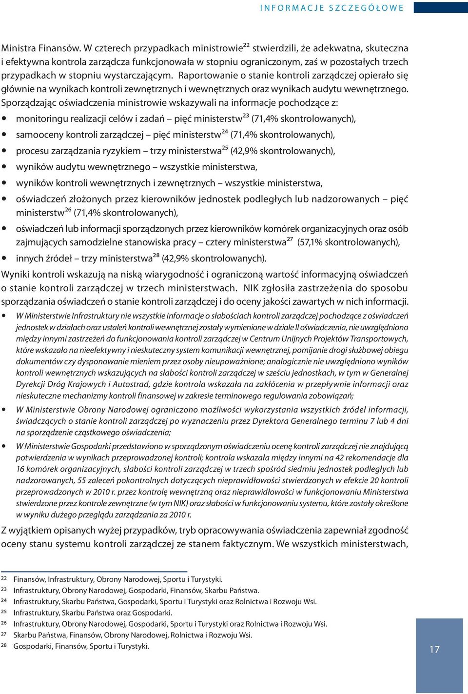 wystarczającym. Raportowanie o stanie kontroli zarządczej opierało się głównie na wynikach kontroli zewnętrznych i wewnętrznych oraz wynikach audytu wewnętrznego.
