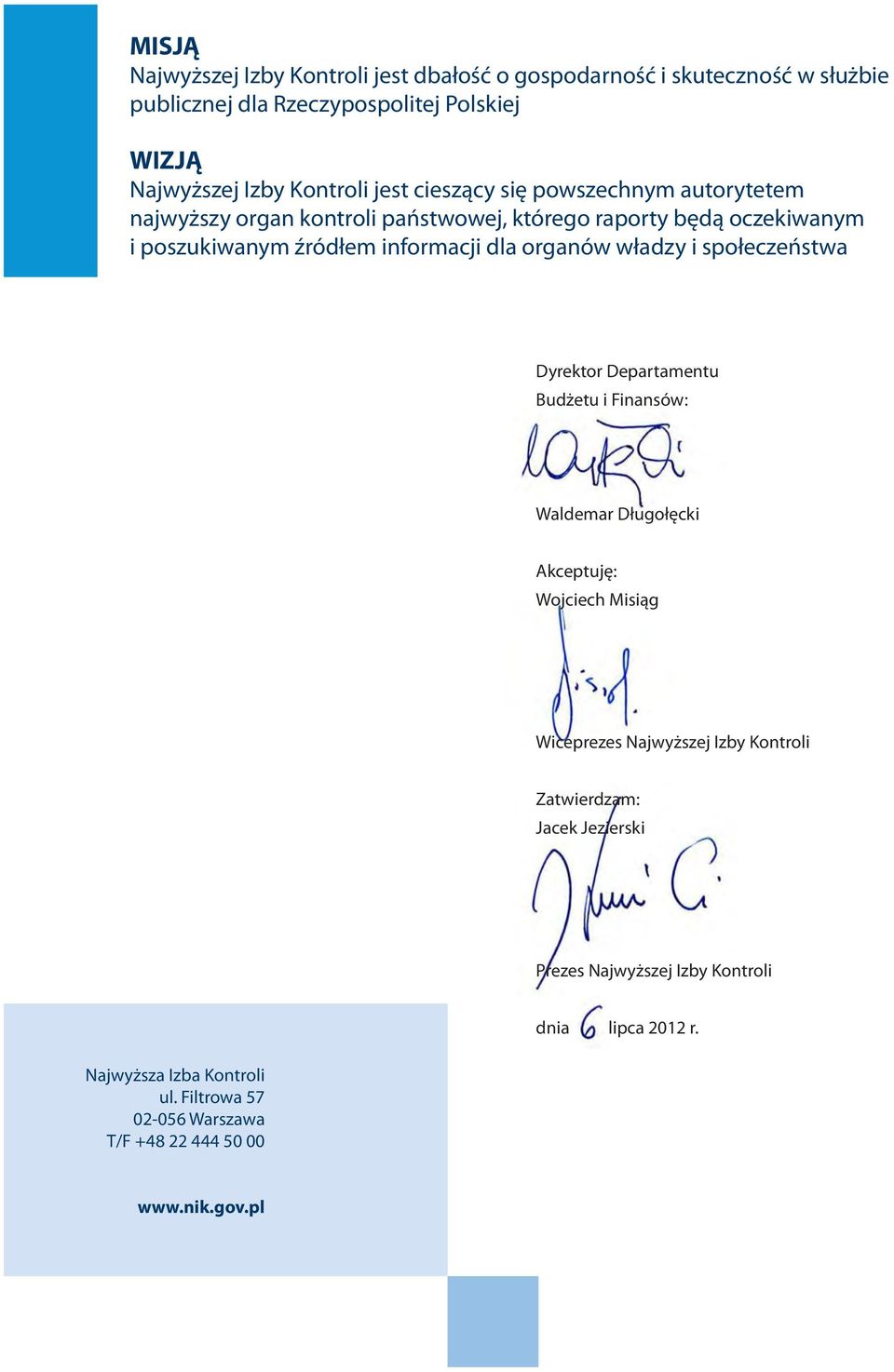 władzy i społeczeństwa Dyrektor Departamentu Budżetu i Finansów: Waldemar Długołęcki Akceptuję: Wojciech Misiąg Wiceprezes Najwyższej Izby Kontroli