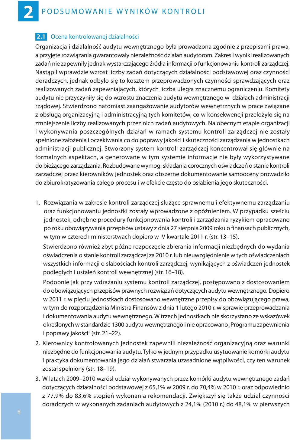Zakres i wyniki realizowanych zadań nie zapewniły jednak wystarczającego źródła informacji o funkcjonowaniu kontroli zarządczej.