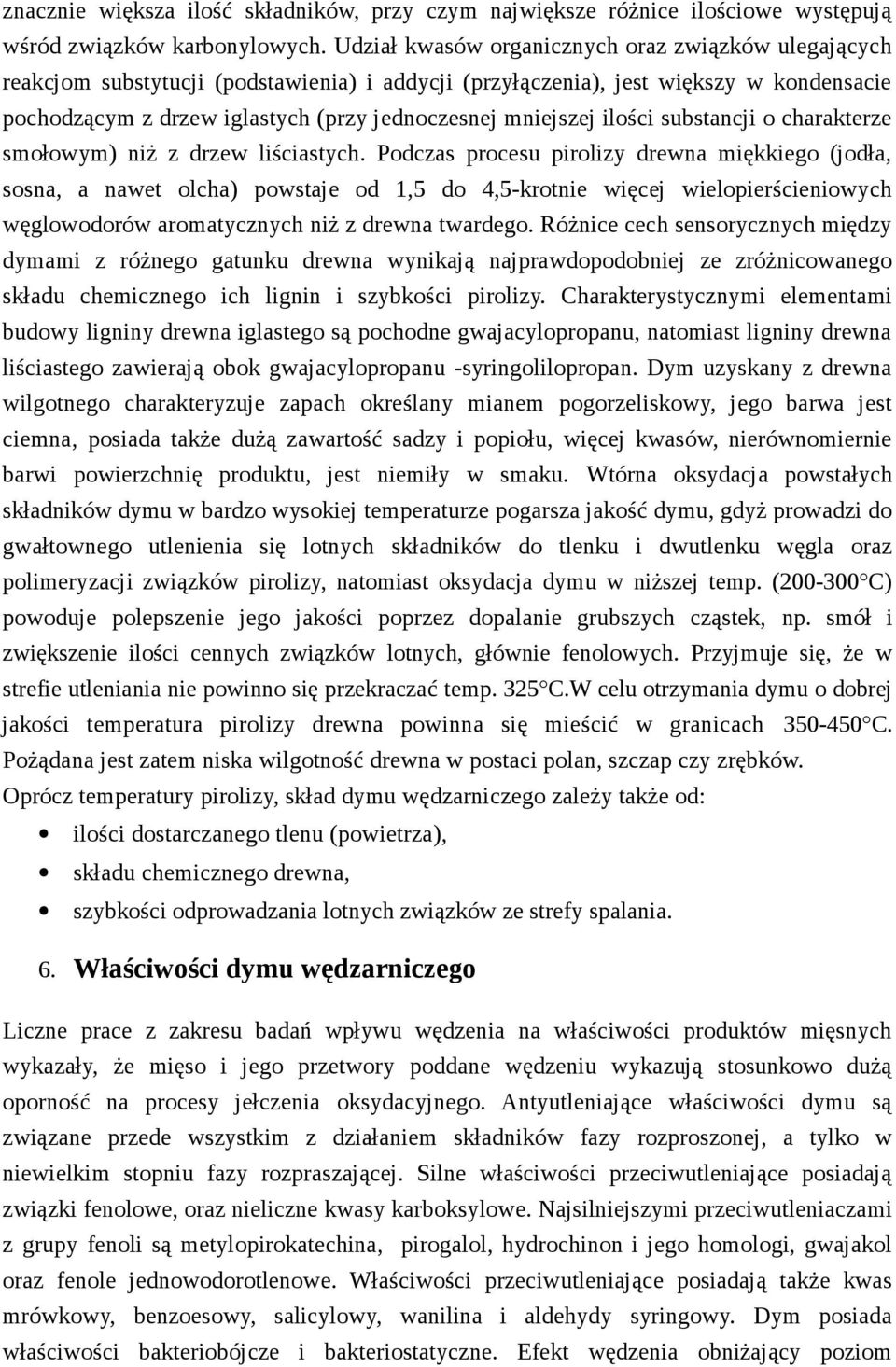 mniejszej ilości substancji o charakterze smołowym) niż z drzew liściastych.