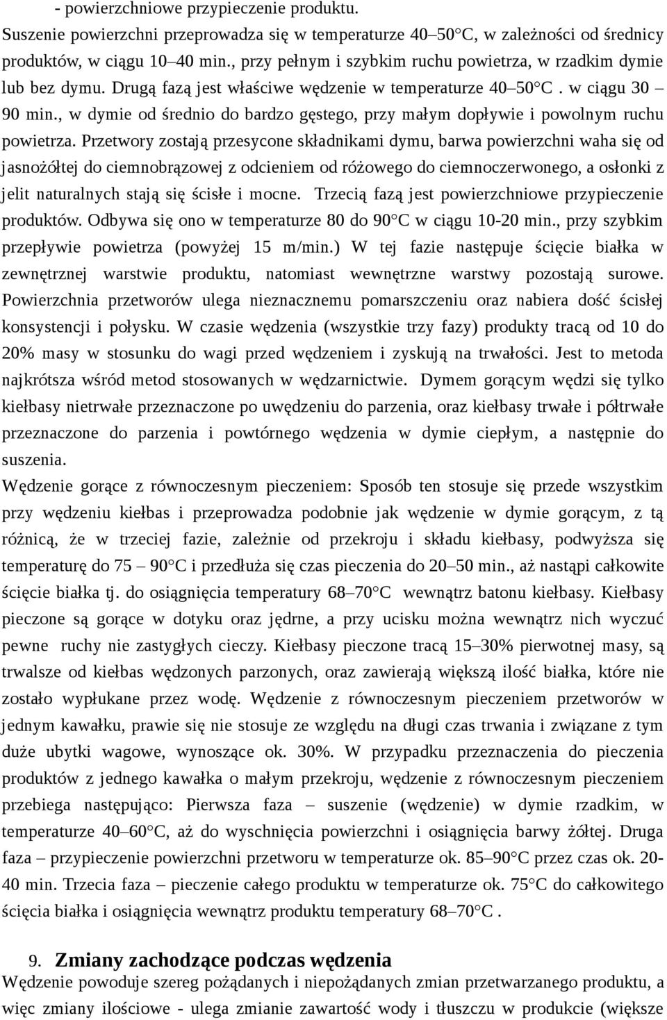 , w dymie od średnio do bardzo gęstego, przy małym dopływie i powolnym ruchu powietrza.