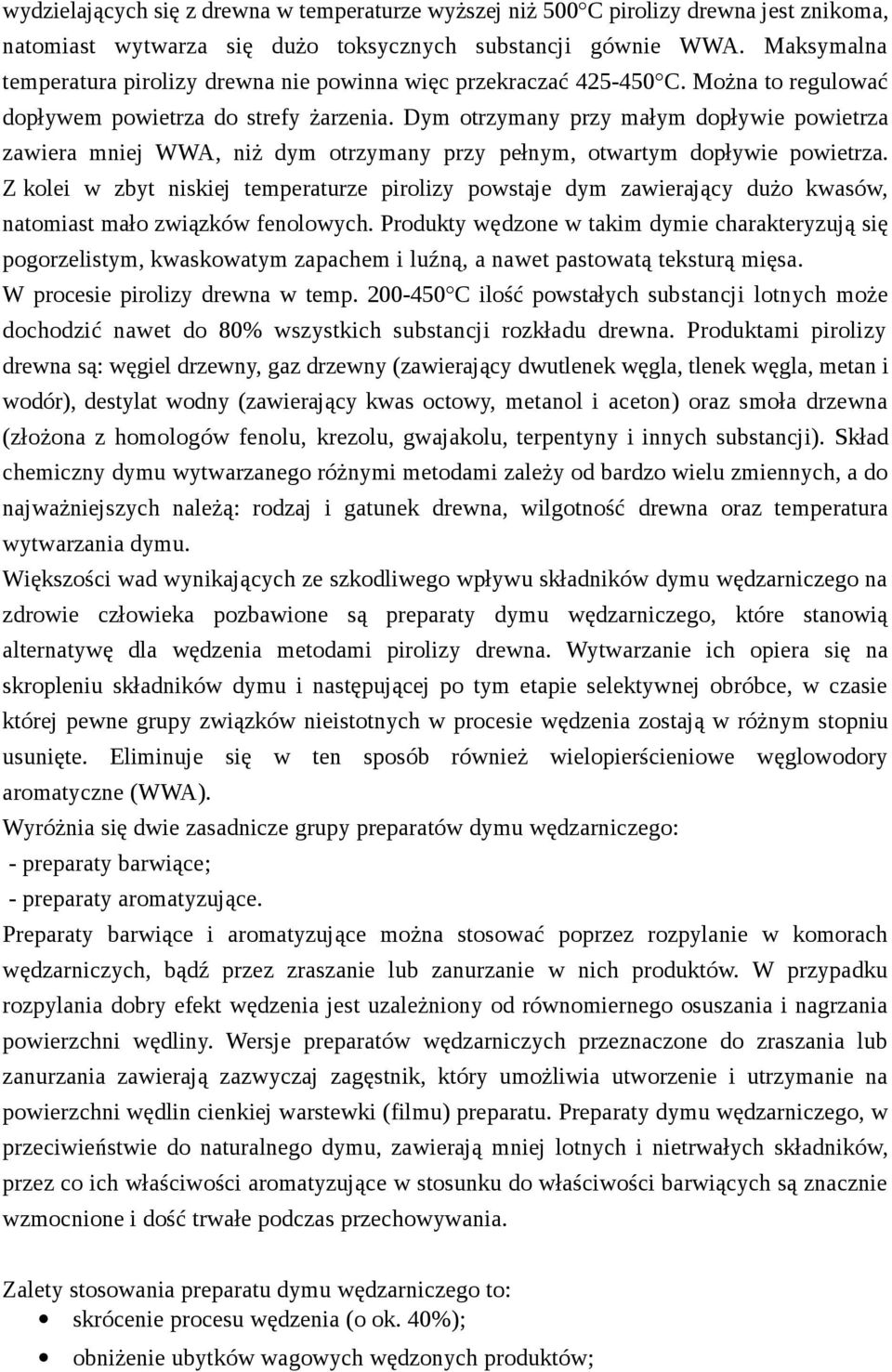 Dym otrzymany przy małym dopływie powietrza zawiera mniej WWA, niż dym otrzymany przy pełnym, otwartym dopływie powietrza.