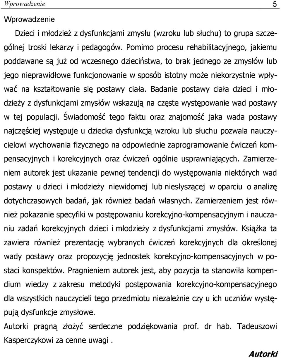 kształtowanie się postawy ciała. Badanie postawy ciała dzieci i młodzieży z dysfunkcjami zmysłów wskazują na częste występowanie wad postawy w tej populacji.