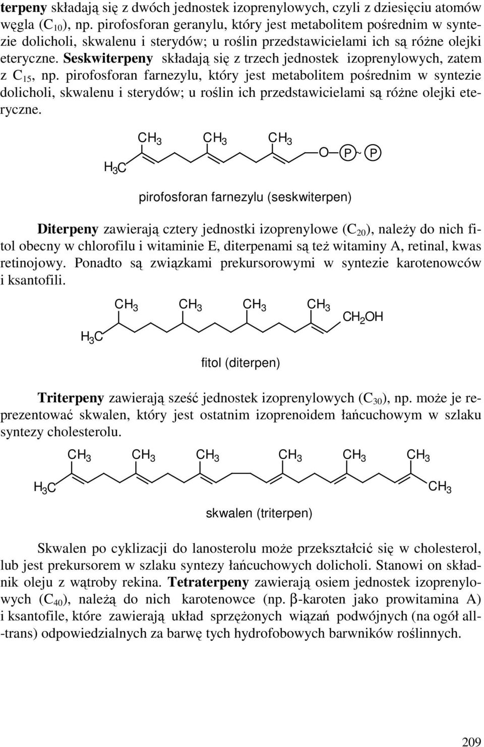 Seskwiterpeny składają się z trzech jednostek izoprenylowych, zatem z 15, np.