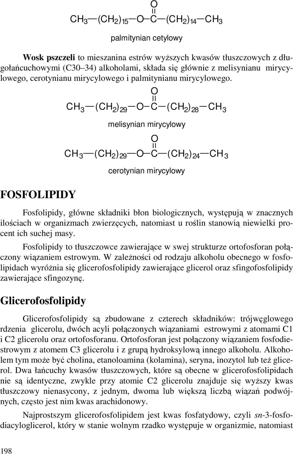 3 ( 2 ) 29 ( 2 ) 28 3 melisynian mirycylowy 3 ( 2 ) 29 ( 2 ) 24 3 cerotynian mirycylowy FSFLIPIDY Fosfolipidy, główne składniki błon biologicznych, występują w znacznych ilościach w organizmach