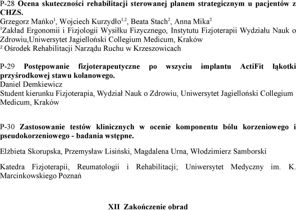 Kraków ² Ośrodek Rehabilitacji Narządu Ruchu w Krzeszowicach P-9 Postępowanie fizjoterapeutyczne po wszyciu implantu ActiFit łąkotki przyśrodkowej stawu kolanowego.
