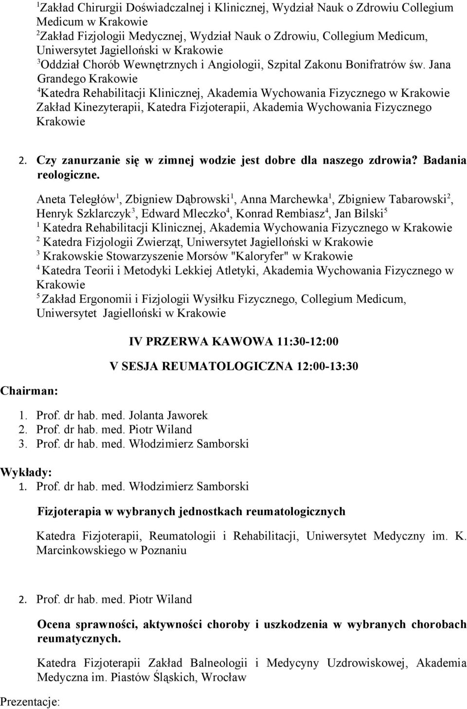 Jana Grandego Krakowie Katedra Rehabilitacji Klinicznej, Akademia Wychowania Fizycznego w Krakowie Zakład Kinezyterapii, Katedra Fizjoterapii, Akademia Wychowania Fizycznego Krakowie.