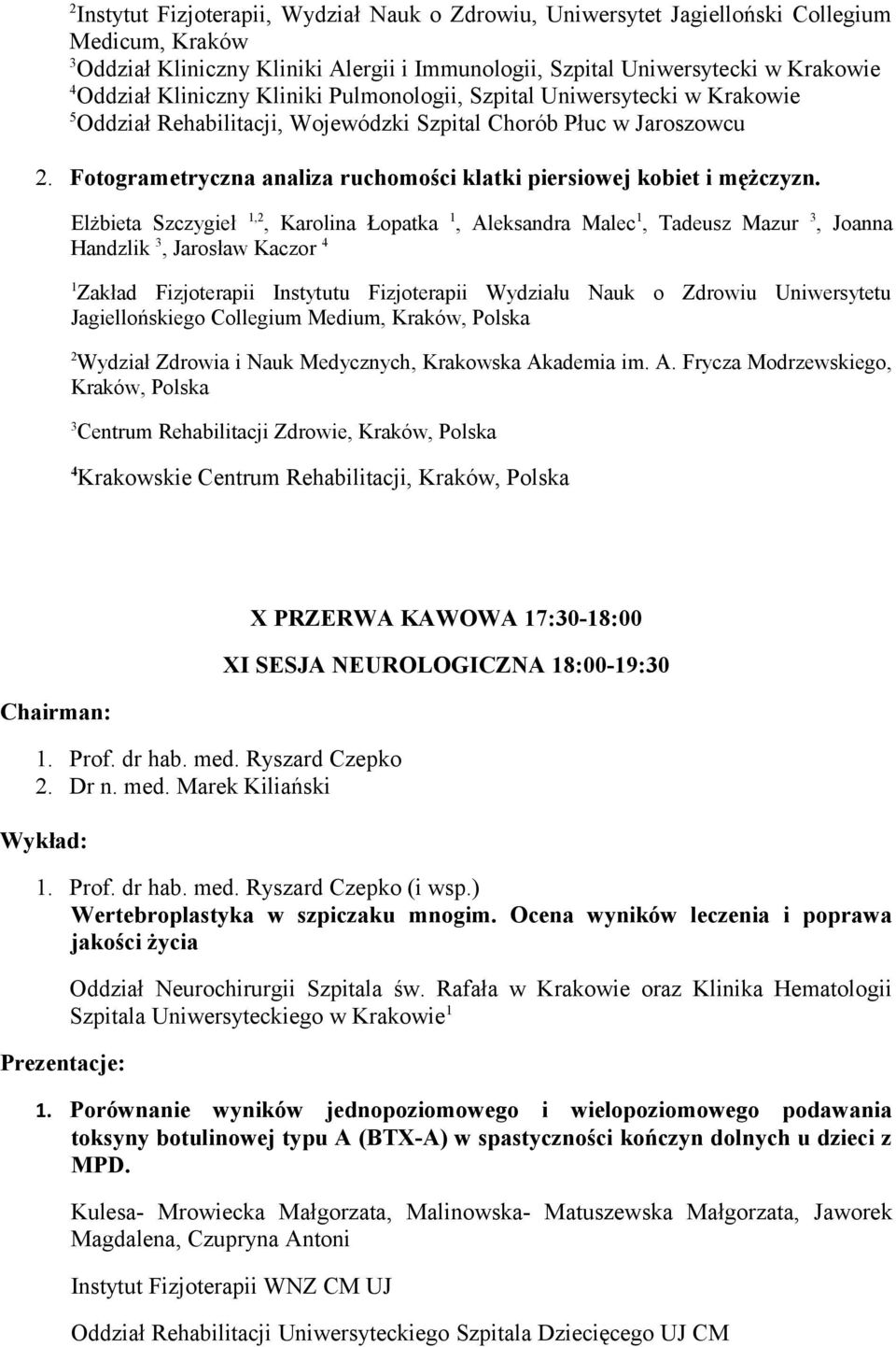 Elżbieta Szczygieł,, Karolina Łopatka, Aleksandra Malec, Tadeusz Mazur, Joanna Handzlik, Jarosław Kaczor Zakład Fizjoterapii Instytutu Fizjoterapii Wydziału Nauk o Zdrowiu Uniwersytetu