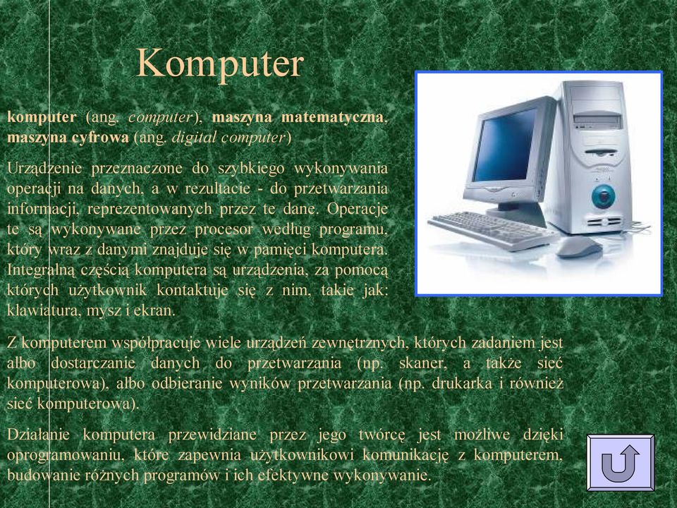 Operacje te są wykonywane przez procesor według programu, który wraz z danymi znajduje się w pamięci komputera.