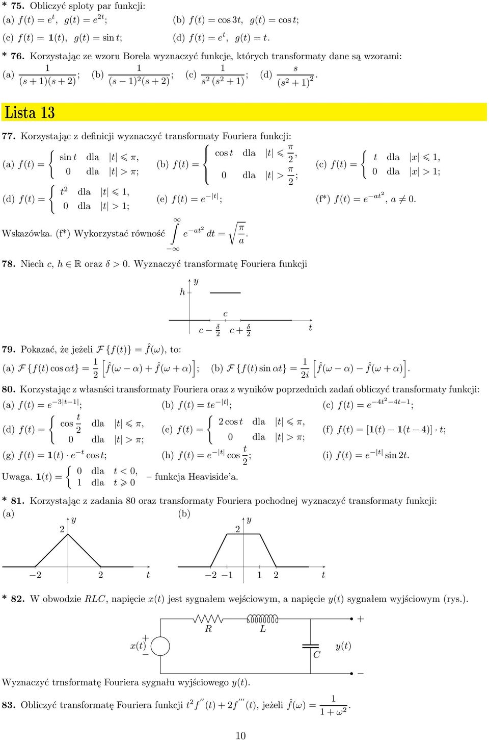 dla t >π; dla t > π (c)f(t)= ; dla >; { t dla t, (d)f(t)= (e)f(t)=e t ; (f*)f(t)=e at,a dla t >; π Wskazówka(f*) Wykorzystać równość e at dt= a 78Niechc,h Rorazδ>WyznaczyćtransformatęFourierafunkcji