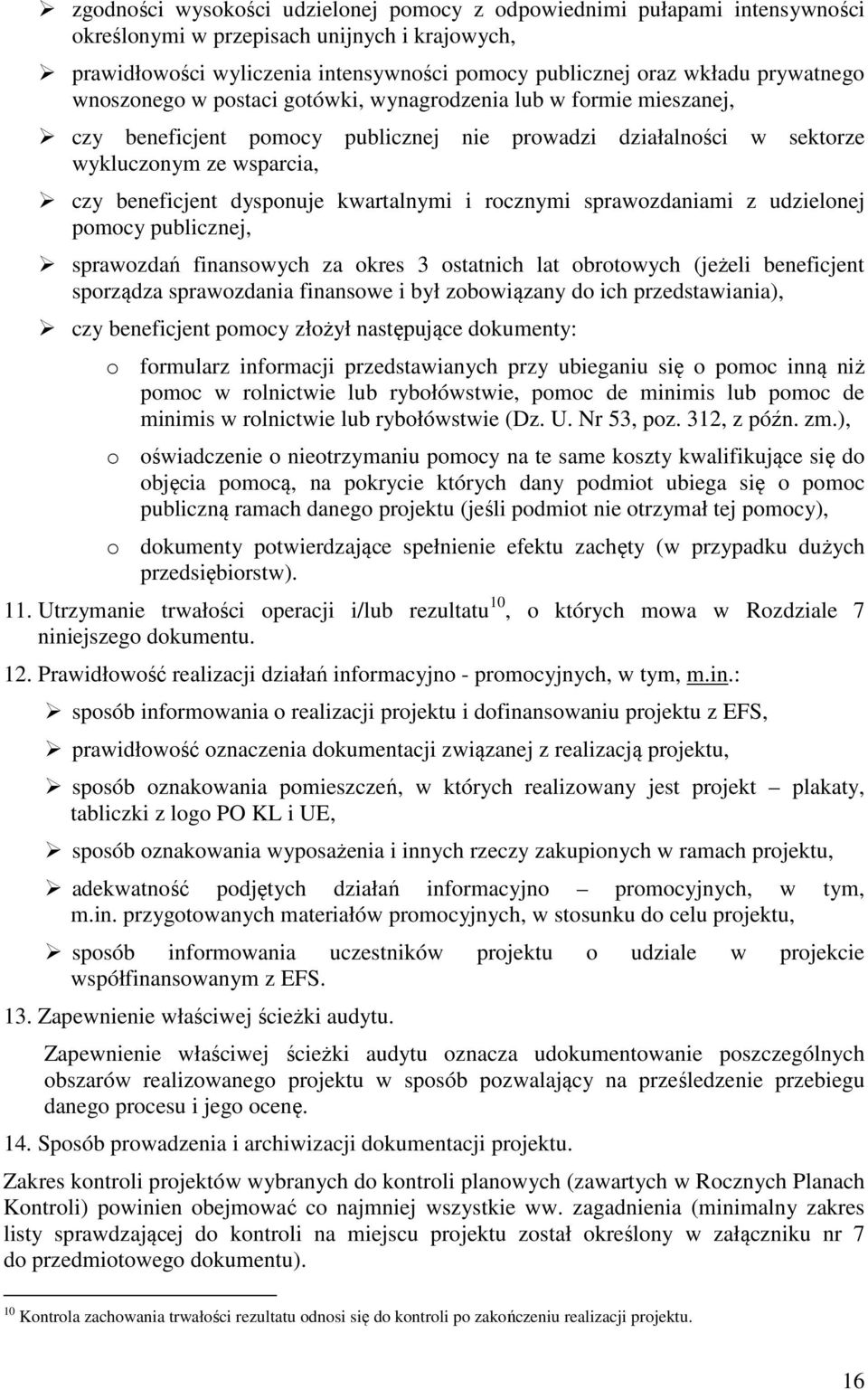 dysponuje kwartalnymi i rocznymi sprawozdaniami z udzielonej pomocy publicznej, sprawozdań finansowych za okres 3 ostatnich lat obrotowych (jeżeli beneficjent sporządza sprawozdania finansowe i był