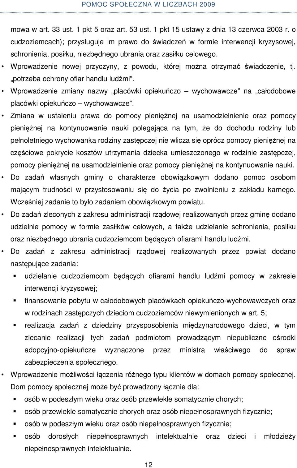 Wprowadzenie nowej przyczyny, z powodu, której można otrzymać świadczenie, tj. potrzeba ochrony ofiar handlu ludźmi.