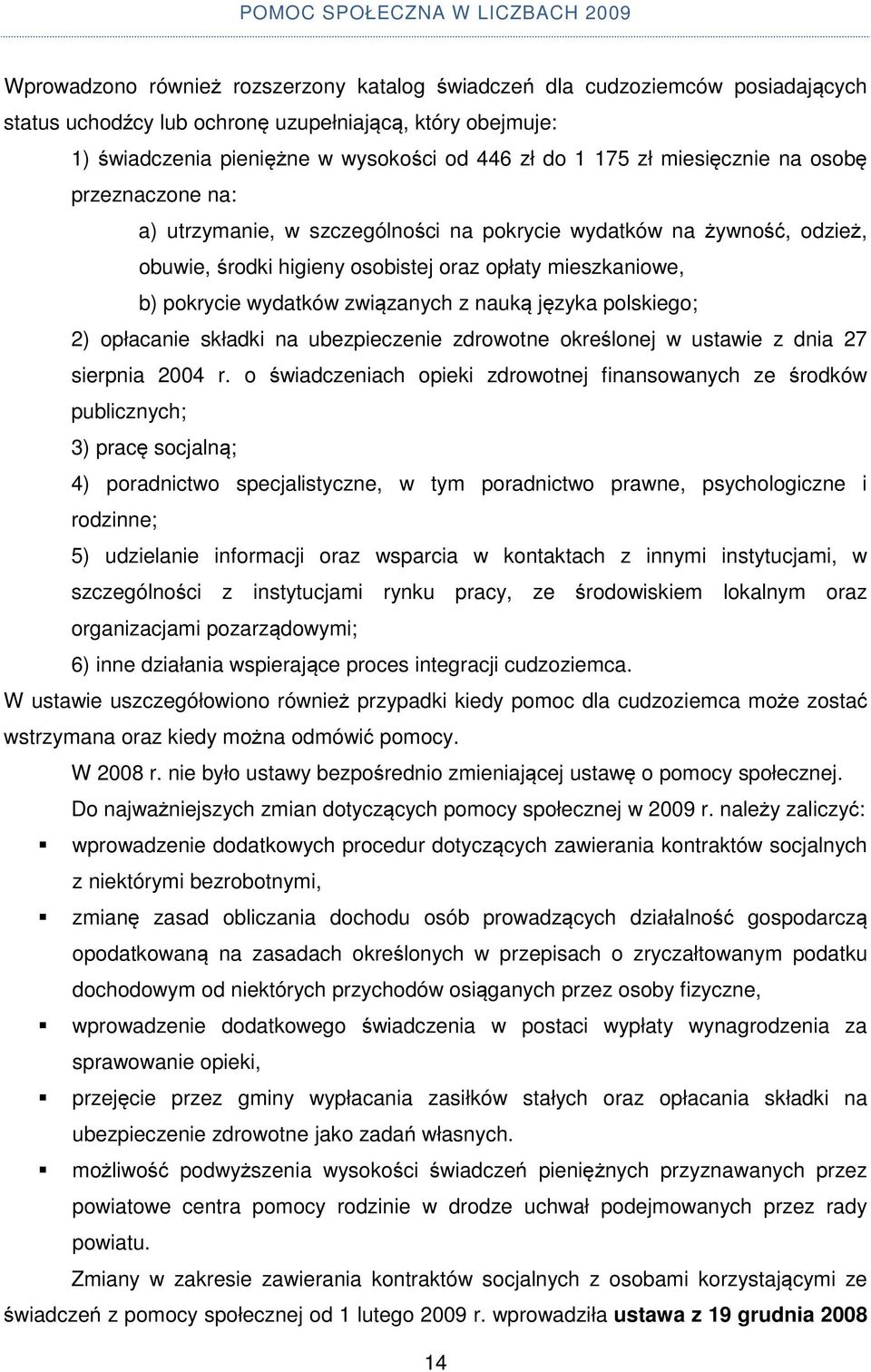 związanych z nauką języka polskiego; 2) opłacanie składki na ubezpieczenie zdrowotne określonej w ustawie z dnia 27 sierpnia 2004 r.