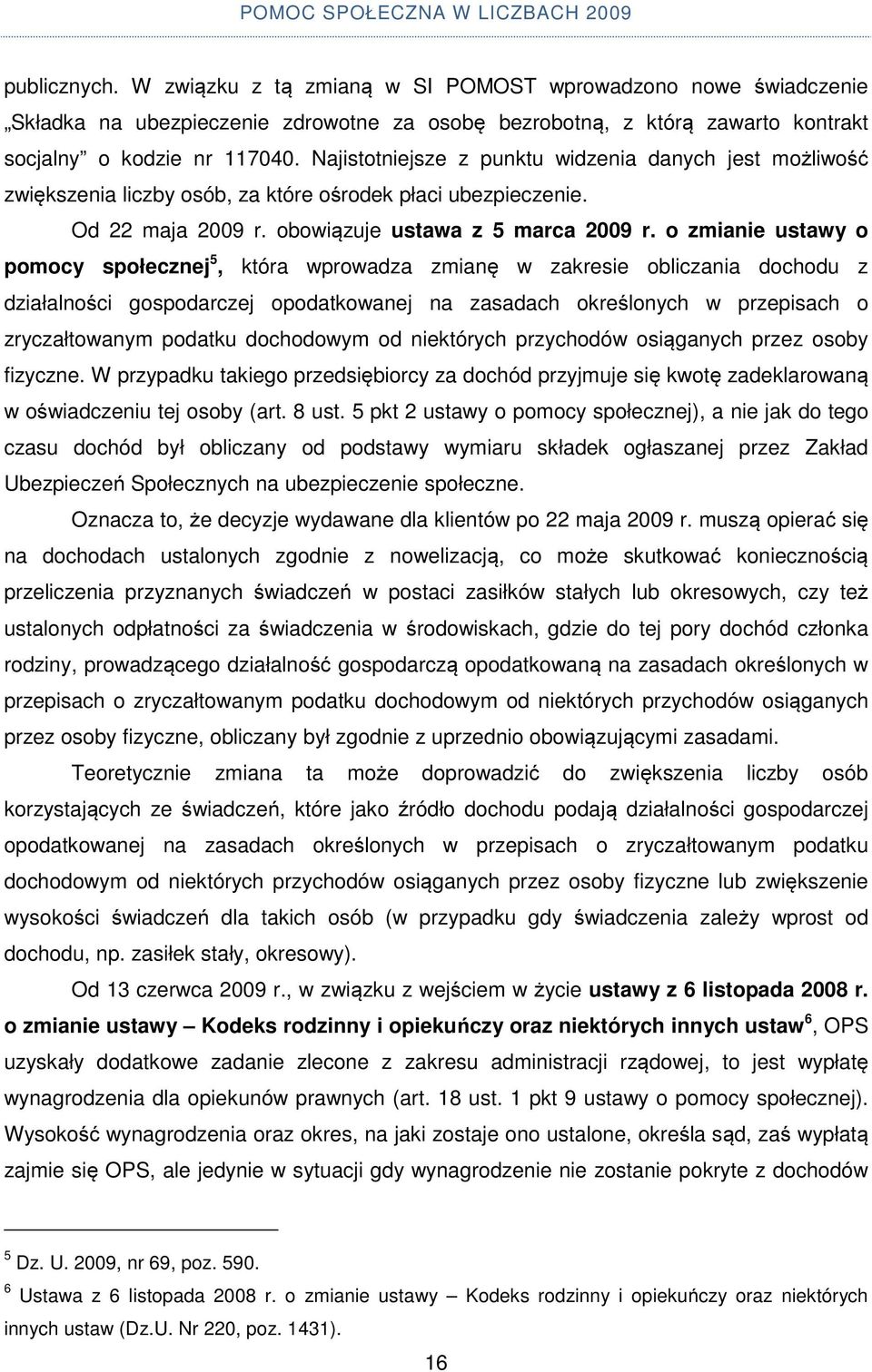 o zmianie ustawy o pomocy społecznej 5, która wprowadza zmianę w zakresie obliczania dochodu z działalności gospodarczej opodatkowanej na zasadach określonych w przepisach o zryczałtowanym podatku