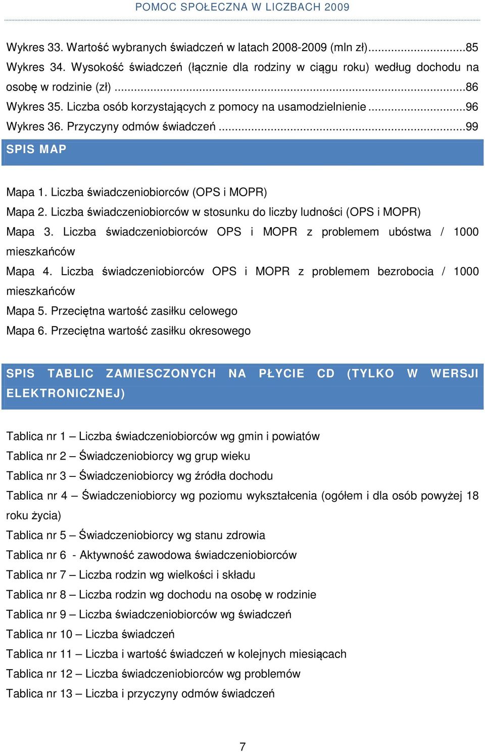 Liczba świadczeniobiorców w stosunku do liczby ludności (OPS i MOPR) Mapa 3. Liczba świadczeniobiorców OPS i MOPR z problemem ubóstwa / 1000 mieszkańców Mapa 4.