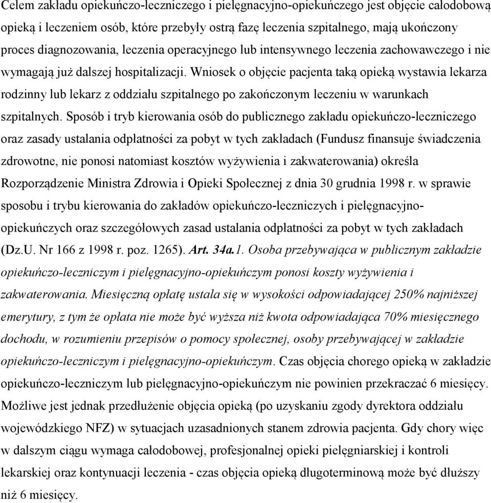 Wniosek o objęcie pacjenta taką opieką wystawia lekarza rodzinny lub lekarz z oddziału szpitalnego po zakończonym leczeniu w warunkach szpitalnych.