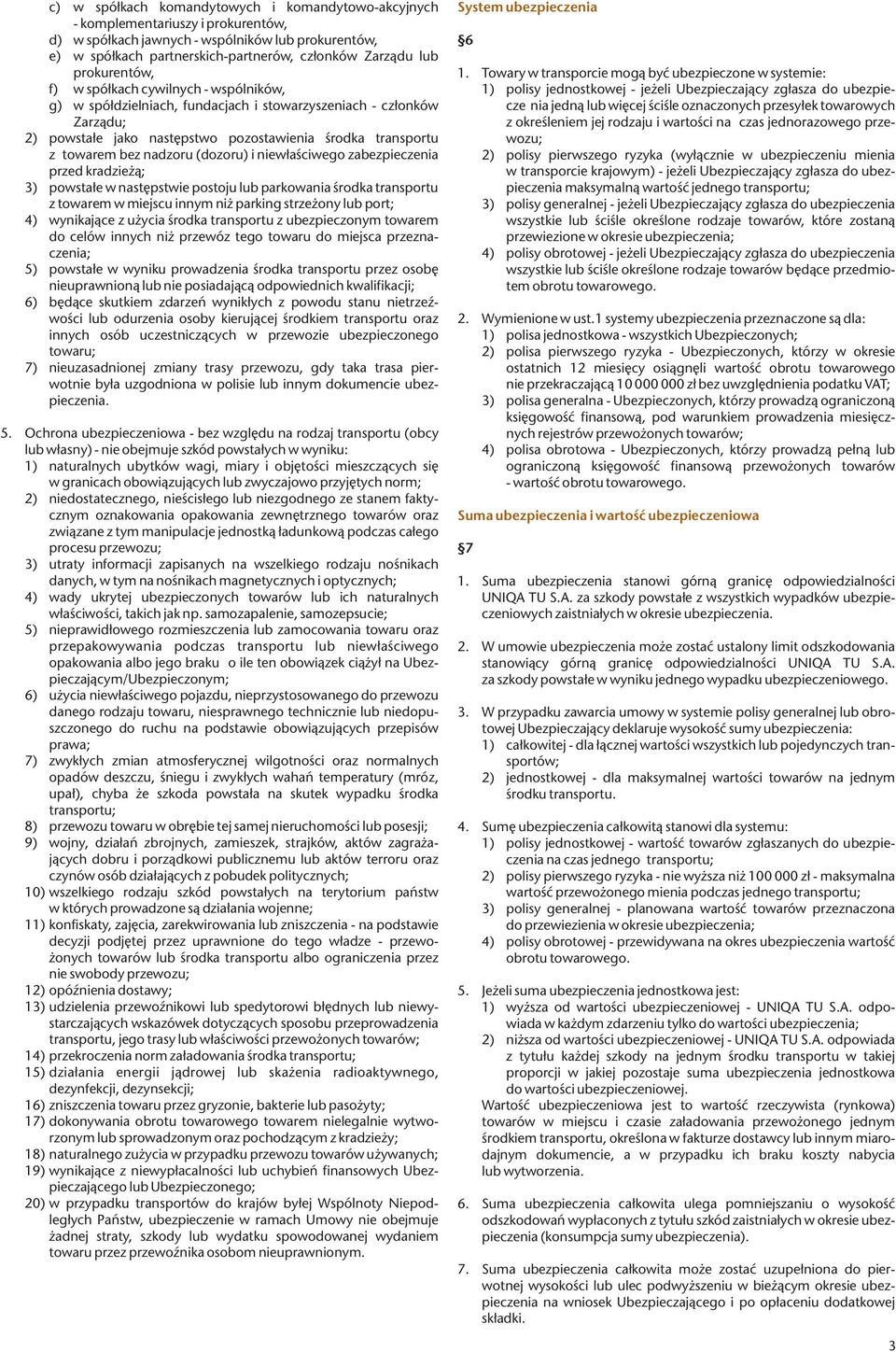 nadzoru (dozoru) i niewłaściwego zabezpieczenia przed kradzieżą; 3) powstałe w następstwie postoju lub parkowania środka transportu z towarem w miejscu innym niż parking strzeżony lub port; 4)