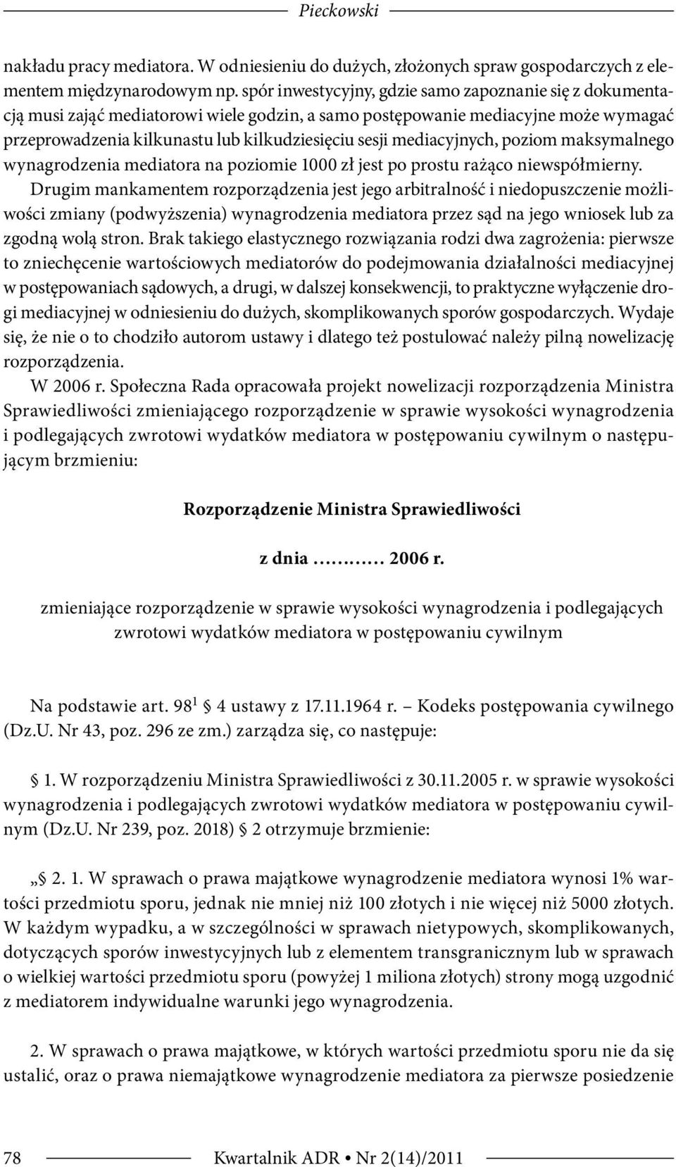 mediacyjnych, poziom maksymalnego wynagrodzenia mediatora na poziomie 1000 zł jest po prostu rażąco niewspółmierny.