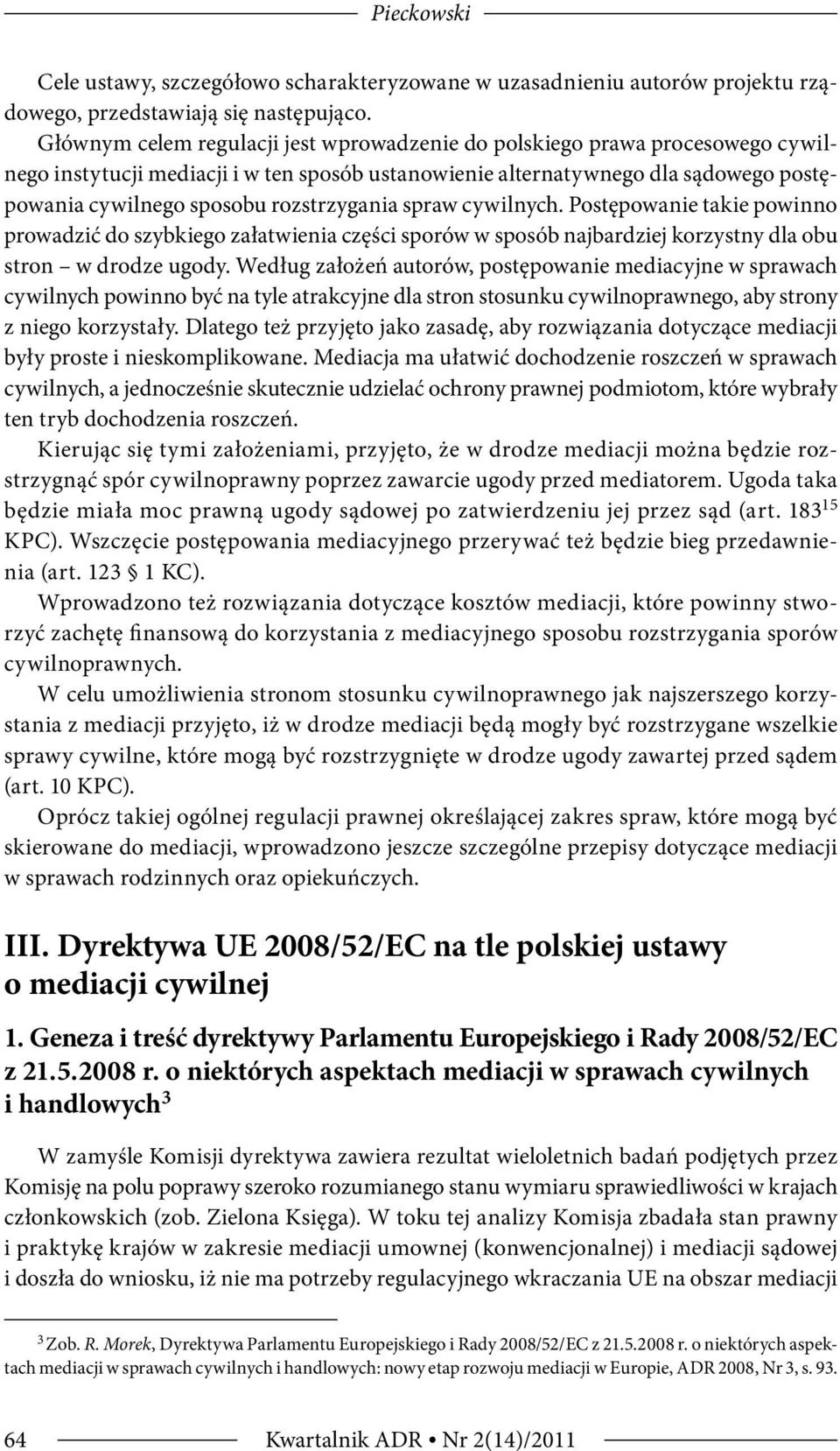 rozstrzygania spraw cywilnych. Postępowanie takie powinno prowadzić do szybkiego załatwienia części sporów w sposób najbardziej korzystny dla obu stron w drodze ugody.