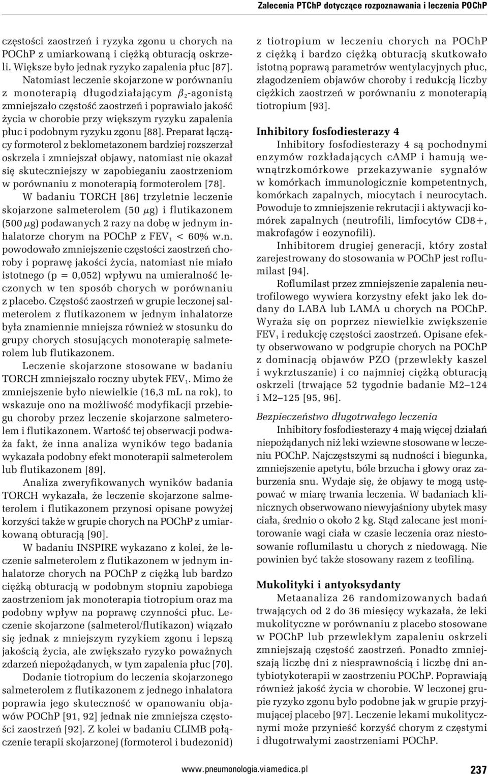 Natomiast leczenie skojarzone w porównaniu z monoterapią długodziałającym b 2 -agonistą zmniejszało częstość zaostrzeń i poprawiało jakość życia w chorobie przy większym ryzyku zapalenia płuc i