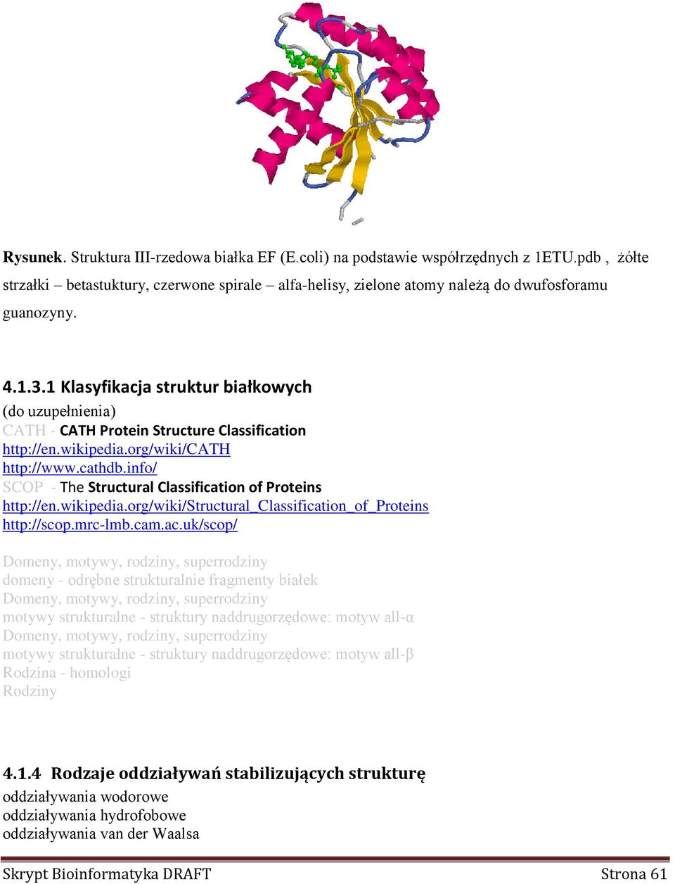 info/ SP - The Structural lassification of Proteins http://en.wikipedia.org/wiki/structural_lassification_of_proteins http://scop.mrc-lmb.cam.ac.