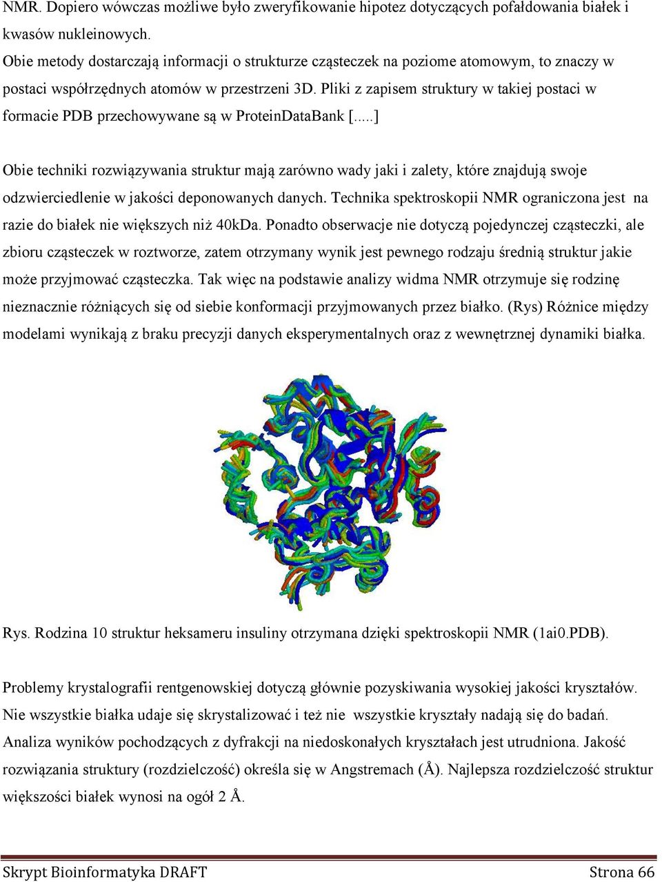 Pliki z zapisem struktury w takiej postaci w formacie PDB przechowywane są w ProteinDataBank [.