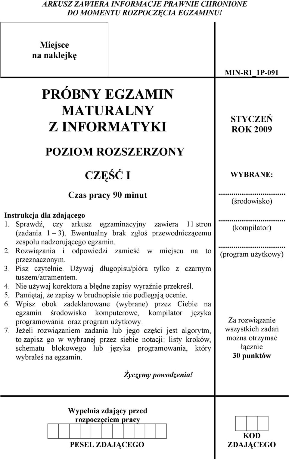 Sprawdź, czy arkusz egzaminacyjny zawiera 11 stron (zadania 1 3). Ewentualny brak zgłoś przewodniczącemu zespołu nadzorującego egzamin. 2.