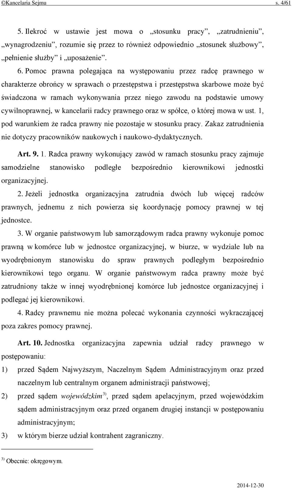 podstawie umowy cywilnoprawnej, w kancelarii radcy prawnego oraz w spółce, o której mowa w ust. 1, pod warunkiem że radca prawny nie pozostaje w stosunku pracy.