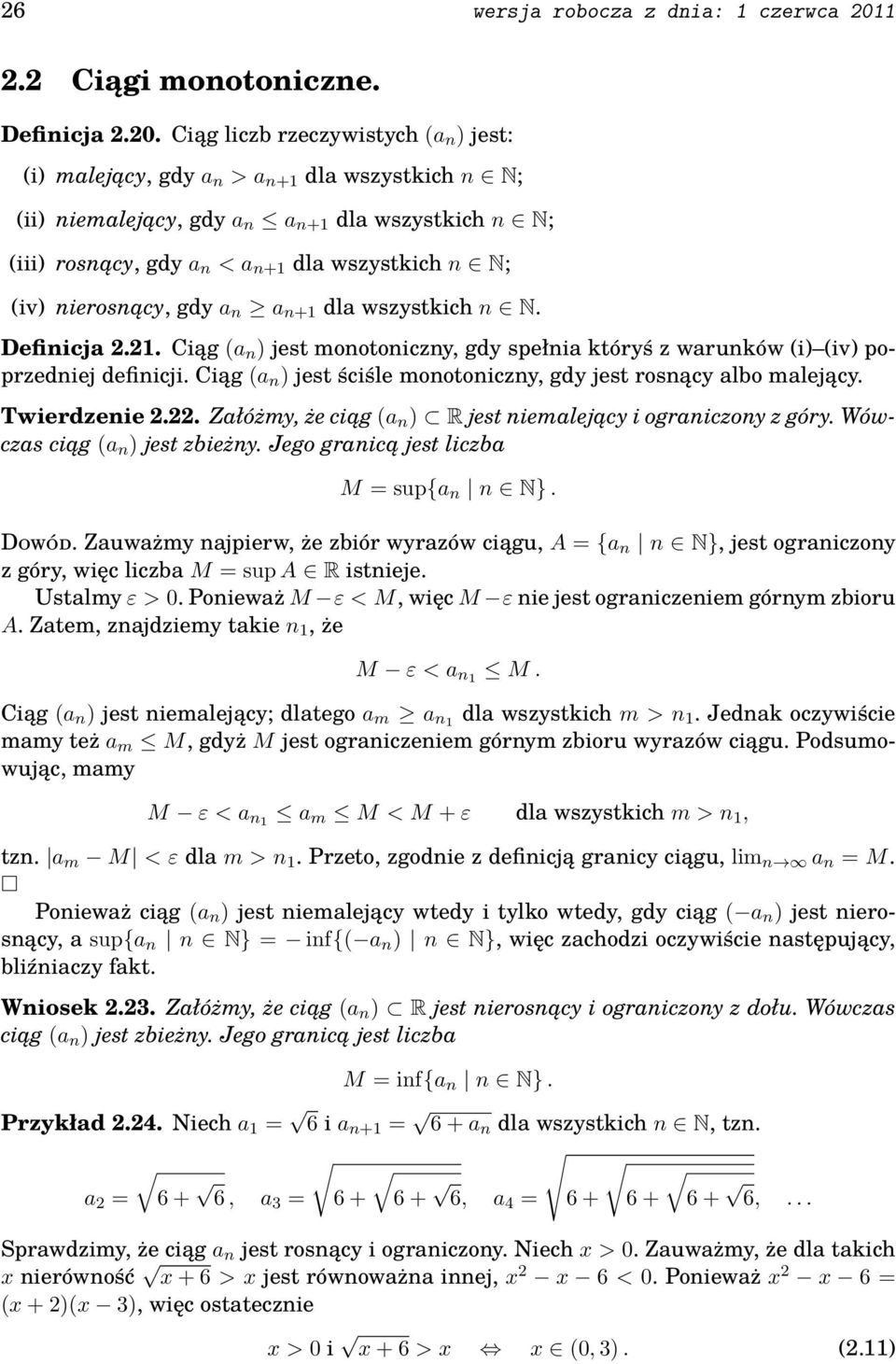 Ciąg liczb rzeczywistych (a n ) jest: (i) malejący, gdy a n > a n+ dla wszystkich n N; (ii) niemalejący, gdy a n a n+ dla wszystkich n N; (iii) rosnący, gdy a n < a n+ dla wszystkich n N; (iv)