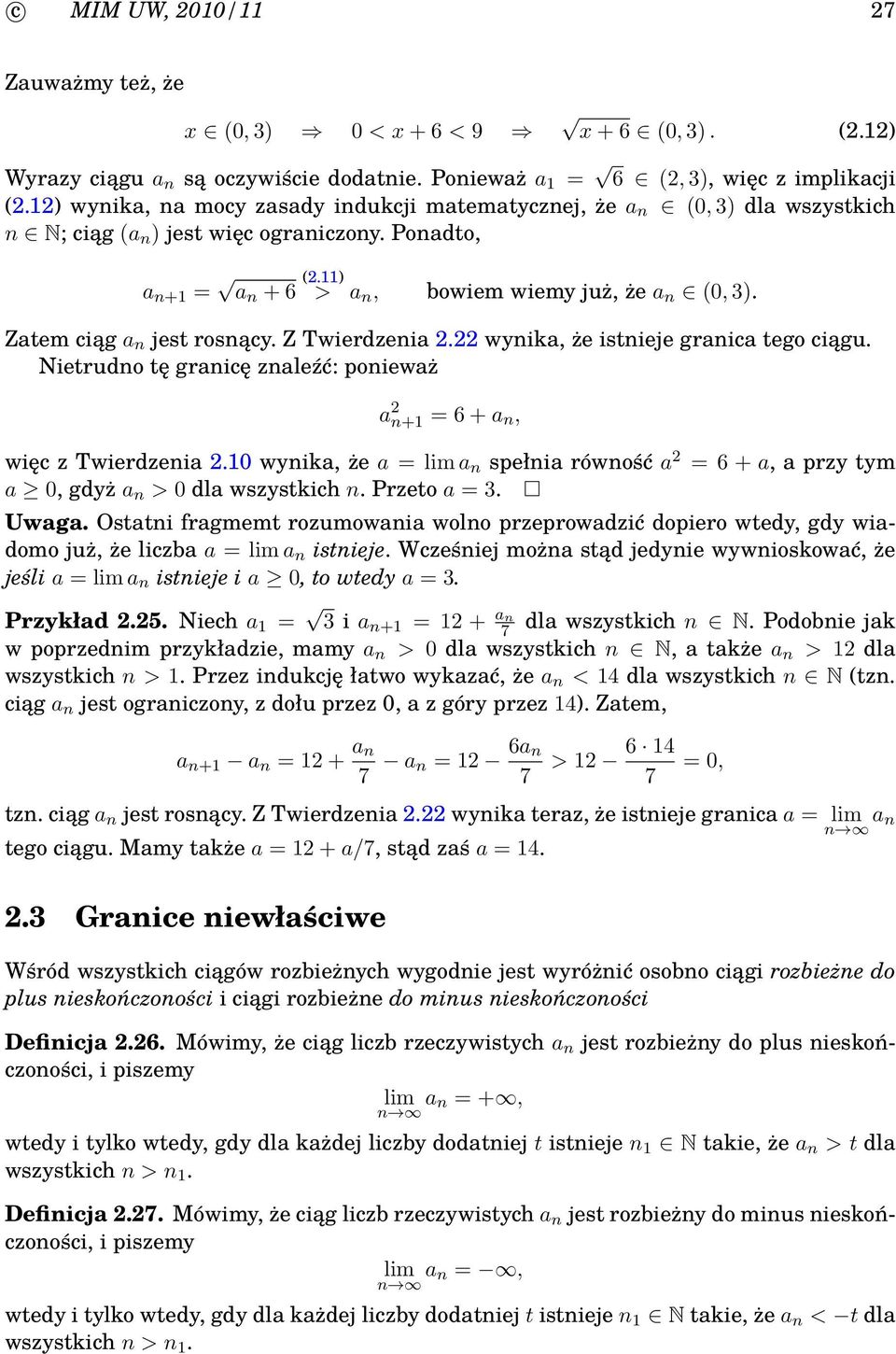 Zatem ciąg a n jest rosnący. Z Twierdzenia 2.22 wynika, że istnieje granica tego ciągu. Nietrudno tę granicę znaleźć: ponieważ a 2 n+ = 6 + a n, więc z Twierdzenia 2.