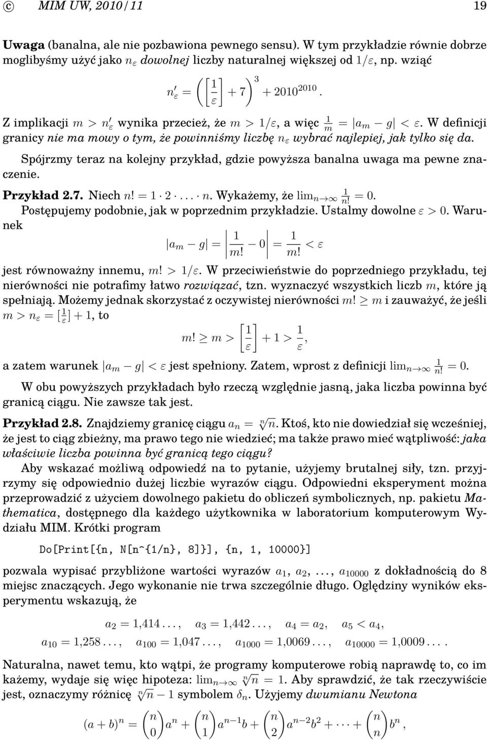 W definicji granicy nie ma mowy o tym, że powinniśmy liczbę n ε wybrać najlepiej, jak tylko się da. Spójrzmy teraz na kolejny przykład, gdzie powyższa banalna uwaga ma pewne znaczenie. Przykład 2.7.