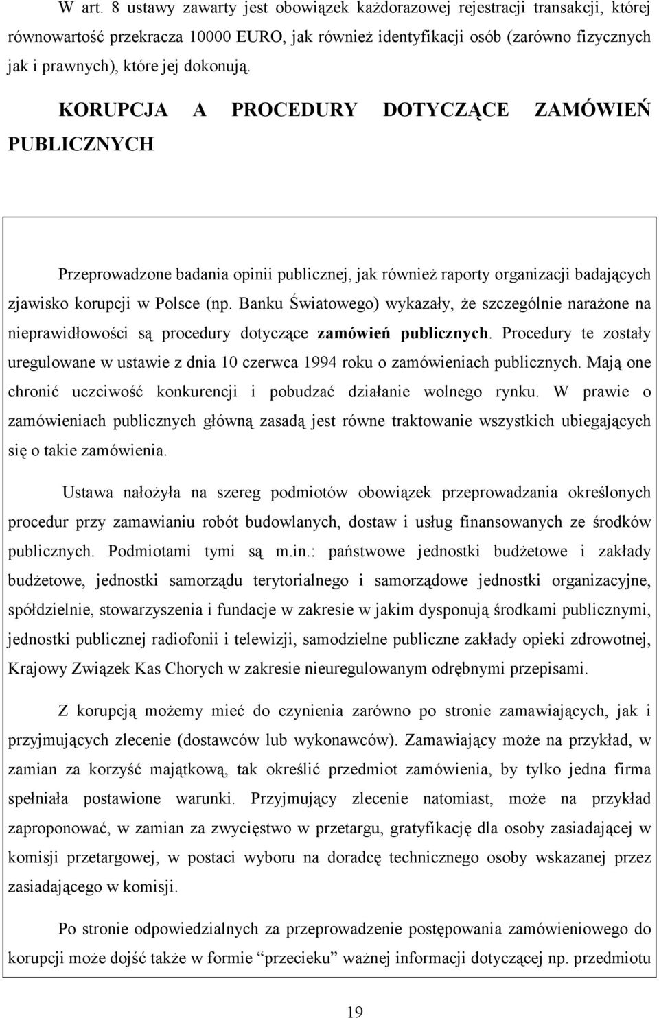 KORUPCJA A PROCEDURY DOTYCZĄCE ZAMÓWIEŃ PUBLICZNYCH Przeprowadzone badania opinii publicznej, jak również raporty organizacji badających zjawisko korupcji w Polsce (np.