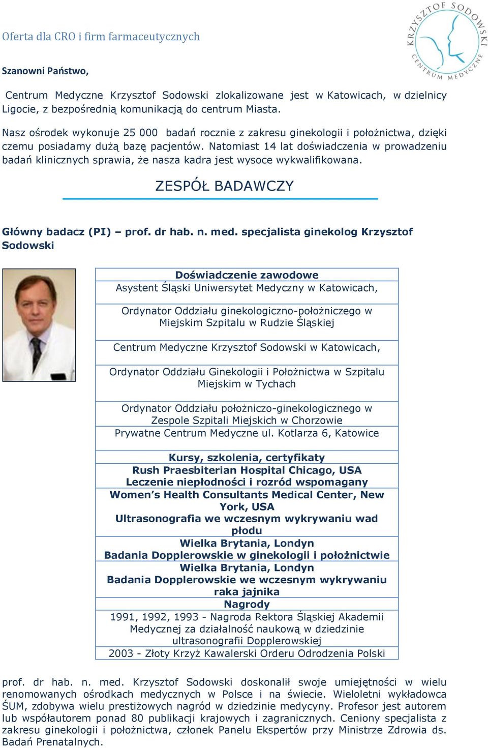 Natomiast 14 lat doświadczenia w prowadzeniu badań klinicznych sprawia, że nasza kadra jest wysoce wykwalifikowana. ZESPÓŁ BADAWCZY Główny badacz (PI) prof. dr hab. n. med.