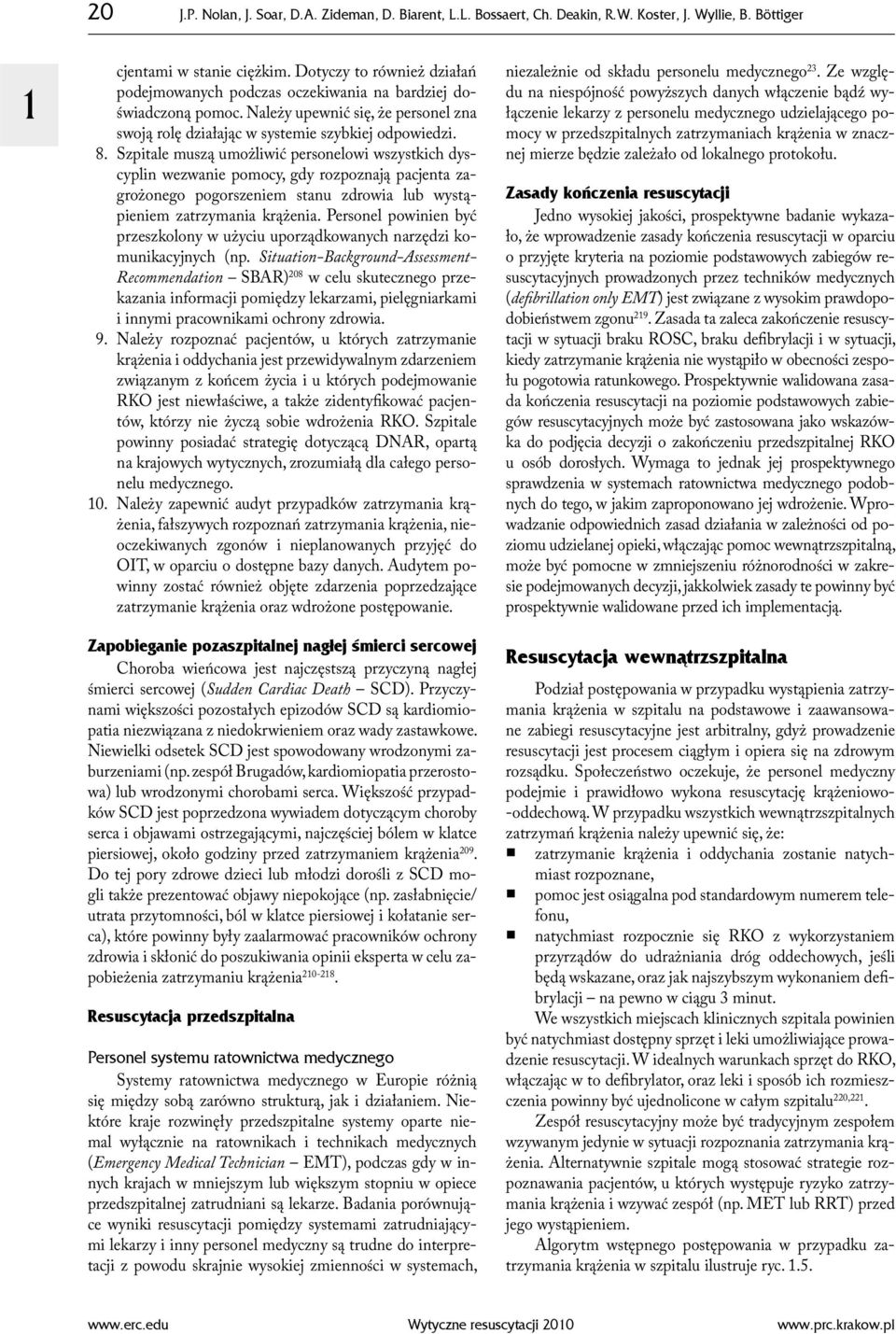 Szpitale muszą umożliwić personelowi wszystkich dyscyplin wezwanie pomocy, gdy rozpoznają pacjenta zagrożonego pogorszeniem stanu zdrowia lub wystąpieniem zatrzymania krążenia.