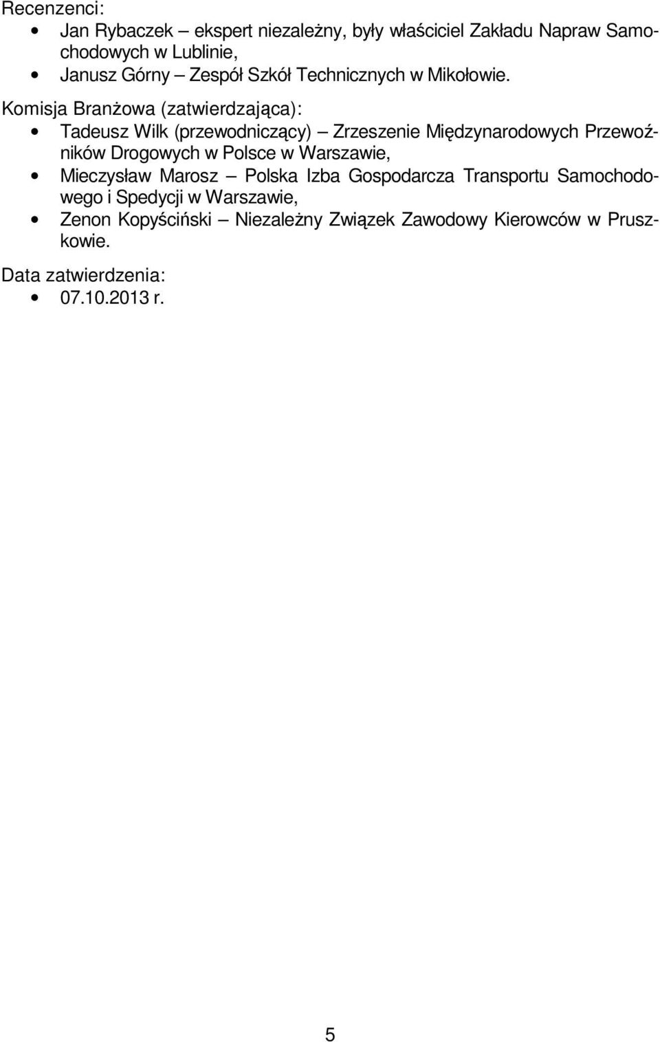 Komisja Branżowa (zatwierdzająca): Tadeusz Wilk (przewodniczący) Zrzeszenie Międzynarodowych Przewoźników Drogowych w