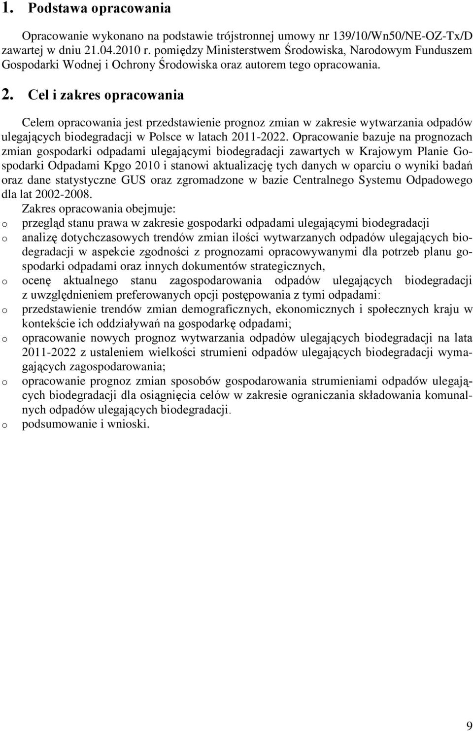 Cel i zakres opracowania Celem opracowania jest przedstawienie prognoz zmian w zakresie wytwarzania odpadów ulegających biodegradacji w Polsce w latach 2011-2022.